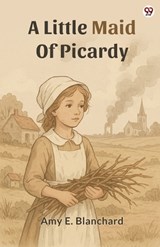 A Little Maid Of Picardy (Edition1) - Amy E Blanchard - 9789370811669