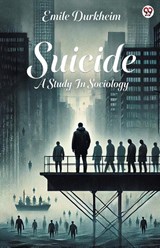 SuicideA Study In Sociology (Edition1) - Emile Durkheim - 9789370813168