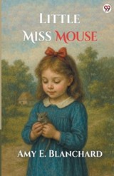 Little Miss Mouse (Edition1) - Amy E Blanchard - 9789370813731