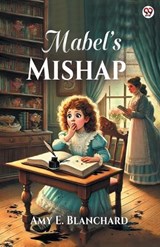 Mabel’s Mishap (Edition1) - Amy E Blanchard - 9789370814219