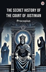 The Secret History Of The Court Of Justinian (Edition1) - Procopius Procopius - 9789370816985