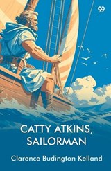 Catty Atkins, Sailorman - Clarence Budington Kelland - 9789371135528