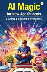 AI Magic for New Age Students – Smart • Efficient • Productive (Edition1st) - Vandana Verma - 9789371222907