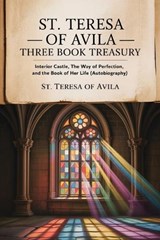 St. Teresa of Avila Three Book Treasury - Interior Castle, The Way of Perfection, and The Book of Her Life (Autobiography) - Of Avila St Teresa - 9789371230377