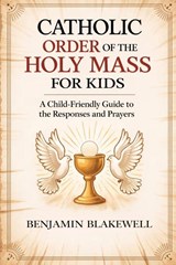 Catholic Order of the Holy Mass for Kids - Benjamin Blakewell - 9789371234863