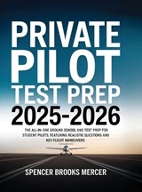 Private Pilot Test Prep 2025-2026: The All-in-One Ground School and Test Prep for Student Pilots, Featuring Realistic Questions and Key Flight Maneuvers - Spencer Brooks Mercer - 9789371238090