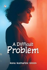A Difficult Problem - Anna Katharine Green - 9789371417310