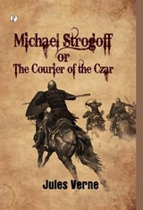 Michael Strogoff or The Courier Of The Czar - Jules Verne - 9789371418393