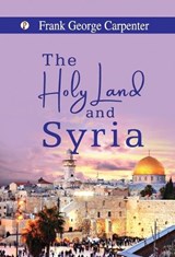 The Holy Land and Syria - Frank George Carpenter - 9789371419093