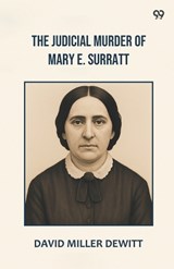 The Judicial Murder Of Mary E. Surratt (Edition1) - David Miller DeWitt - 9789371464277