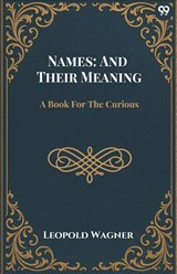 Names: And Their MeaningA Book For The Curious (Edition1) - Leopold Wagner - 9789371466974