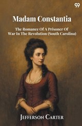 Madam Constantia The Romance Of A Prisoner Of War In The Revolution (South Carolina) - Jefferson Carter - 9789371469869