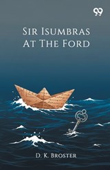 Sir Isumbras At The Ford - D K Broster - 9789371812207