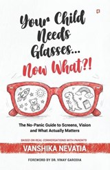 "Your Child Needs Glasses Now What ? - Vanshika Nevatia - 9789372173123