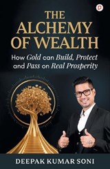 THE ALCHEMY OF WEALTH - Deepak Kumar Soni - 9789372177404