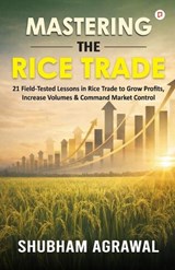 Mastering The Rice Trade - Shubham Agrawal - 9789372178166