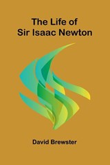 The Life of Sir Isaac Newton - David Brewster - 9789373058702
