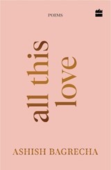 All This Love - Ashish Bagrecha - 9789373078489