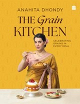 The Grain Kitchen - Anahita Dhondy - 9789373079714