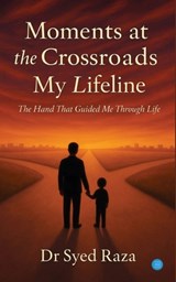 Moments at the Crossroads: My Lifeline - Syed Raza - 9789373109176