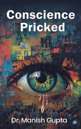 Conscience Pricked - Manish Gupta - 9789373109978