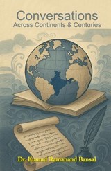 Conversations Across Continents & Centuries (Edition1st) - Kumud Ramanand Bansal - 9789374762127