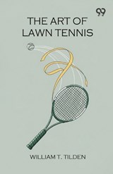 The Art Of Lawn Tennis - William T Tilden - 9789374838259