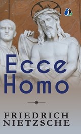 Ecce Homo - Friedrich Wilhelm Nietzsche - 9789374990025