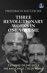Twilight of the Idols, The Antichrist, Ecce Homo by Friedrich Nietzsche Modern Philosophy Existentialism - Friedrich Wilhelm Nietzsche - 9789374990087