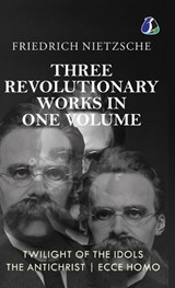 Twilight of the Idols, The Antichrist, Ecce Homo by Friedrich Nietzsche Modern Philosophy Existentialism - [DELUXE HARDBOUND EDITION] - Friedrich Wilhelm Nietzsche - 9789374990117