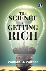 The Science of Getting Rich - Wallace D Wattles - 9789374990254