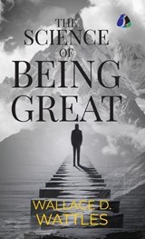 The Science of Being Great - [DELUXE HARDBOUND EDITION] - Wallace D Wattles - 9789374990377