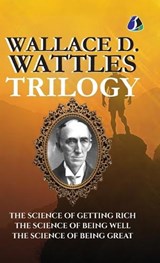Wallace D.Wattles Trilogy Set of 3 Books (The Science of Getting Rich, The Science of Being Well and The Science of Being Great) - [DELUXE HARDBOUND EDITION] - Wallace D Wattles - 9789374993309