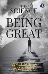 The Science of Being Great - Wallace D Wattles - 9789374997796