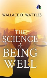 The Science of Being Well - [DELUXE HARDBOUND EDITION] - Wallace D Wattles - 9789374998687