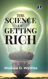 The Science of Getting Rich - Wallace D Wattles - 9789374999363