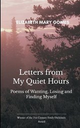 Letters from My Quiet Hours Poems of Wanting, Losing and Finding Myself - Elizabeth Mary Gomes - 9789375100737