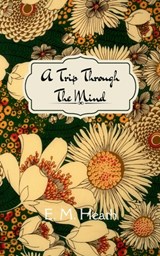 A Trip Through The Mind - E. M. Heath - 9789375106470