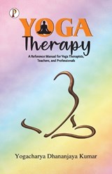 Yoga Therapy - Yogacharya Dhananjaya Kumar - 9789375727811