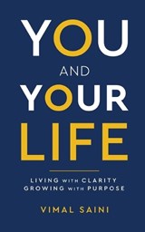 YOU AND YOUR LIFE - Living with Clarity Growing with Purpose - Vimal Saini - 9789376311170