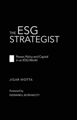 The ESG Strategist - Power, Policy and Capital in an ESG World - Jigar Motta - 9789376312542