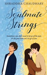 Soulmate Strings - Sometimes you don't need to let go of the past, it's the past that can't let go of you. - Shraddha Chaudhary - 9789376315406