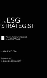 The ESG Strategist - Power, Policy and Capital in an ESG World - Jigar Motta - 9789376317592