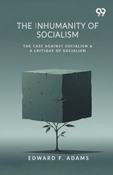 The Inhumanity Of Socialism - Edward F Adams - 9789376390229