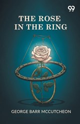 The Rose In The Ring - George Barr McCutcheon - 9789376398201