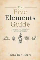 The Five Elements Guide - Liora Ben-Sorrel - 9789376556311