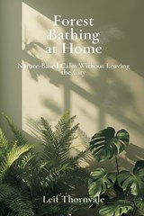 Forest Bathing at Home - Leif Thornvale - 9789376556380