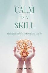 Calm Is a Skill - Anaya Korvelle - 9789376557448