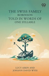 The Swiss Family Robinson Told In Words Of One Syllable - Lucy Wyss Johann David Aikin - 9789376800148