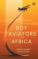 The Boy Aviators In Africa - John Henry Goldfrap - 9789376800247